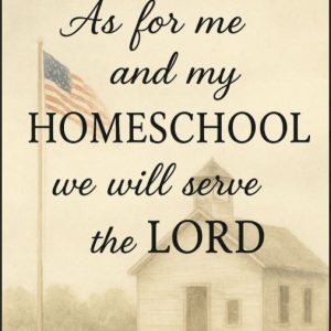 As For Me and My Homeschool We Will Serve the Lord